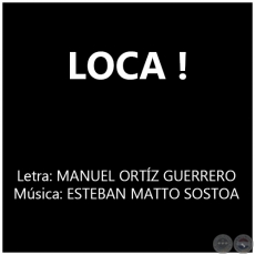 LOCA ! - Msica:  ESTEBAN MATTO SOSTOA